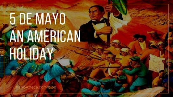5 de Mayo An American Holiday - CharroAzteca.com