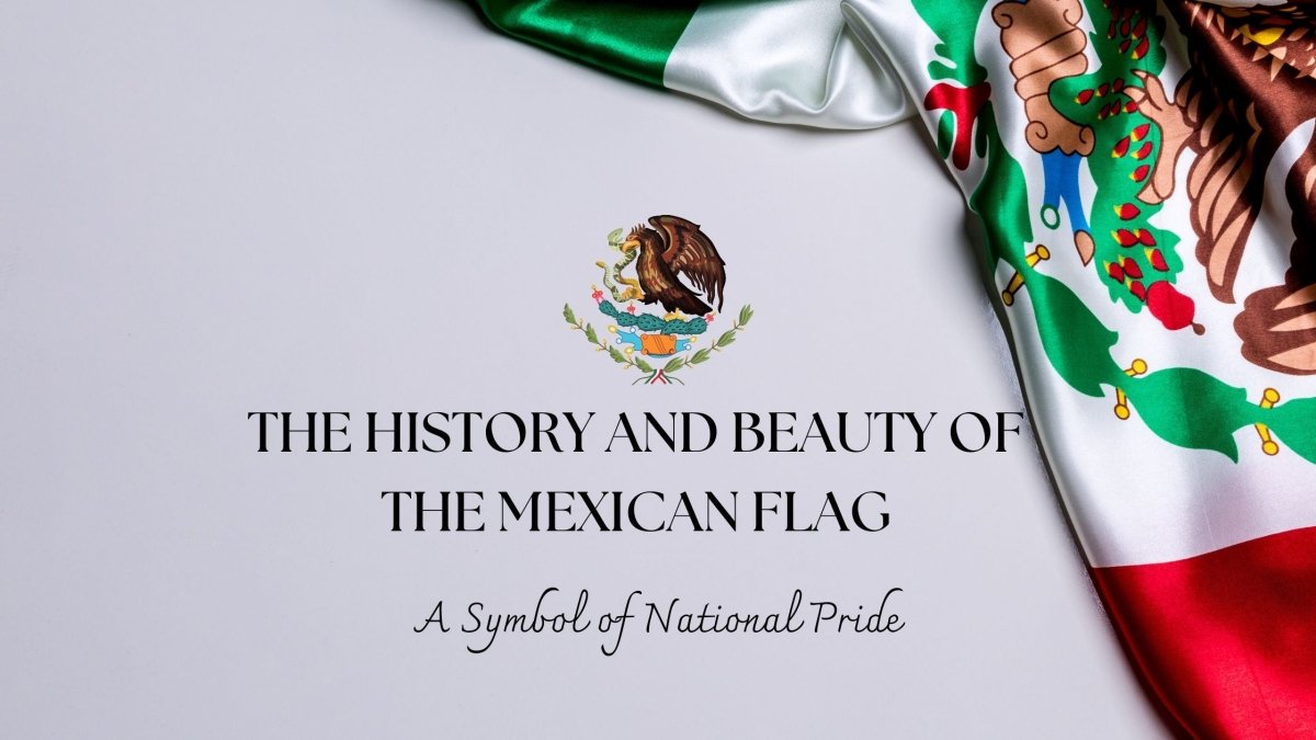 The History and Beauty of the Mexican Flag: A Symbol of National