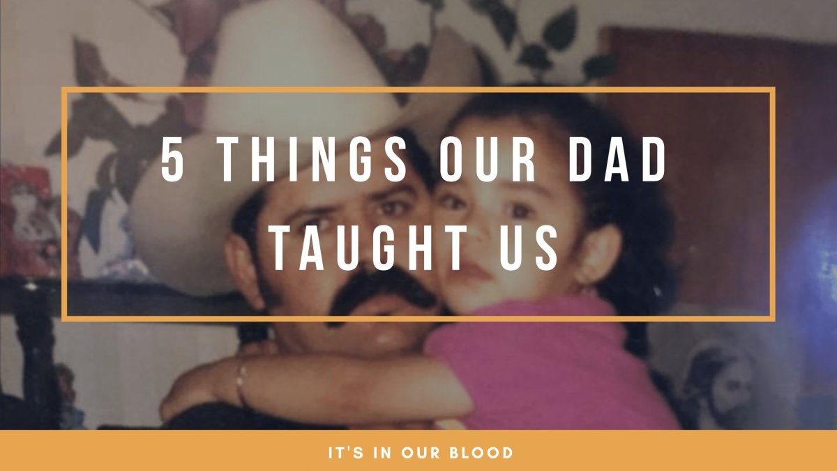 5 Things Our Dad Taught Us - CharroAzteca.com