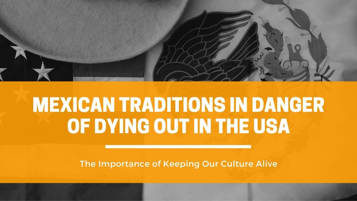 Mexican Traditions in Danger of Dying Out in the USA: The Importance of Keeping Our Culture Alive - CharroAzteca.com
