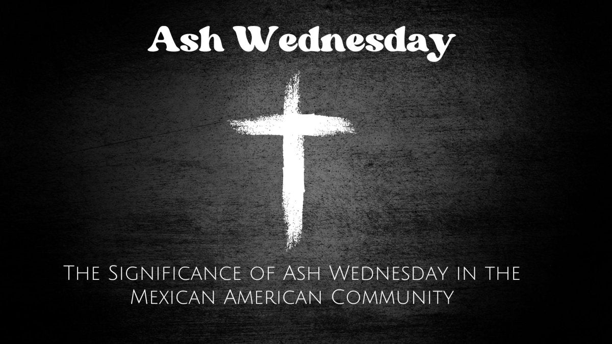 The Significance of Ash Wednesday in the Mexican American Community - CharroAzteca.com